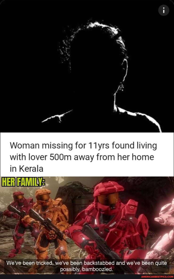 Woman missing for 11yrs found living
with lover 500m away from her home in Kerala
"ff
"OF
We've been tricked, we've been backstabbed and we've been quite
sled