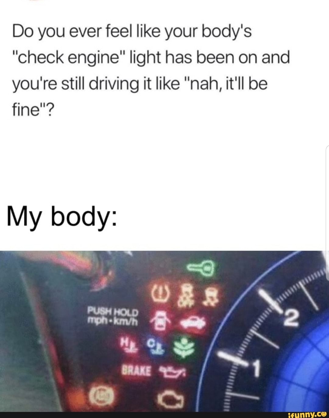 Do you ever feel like your body's
"check engine" light has been on and you're still driving it like "nah, it'll be
fine"?
My body: