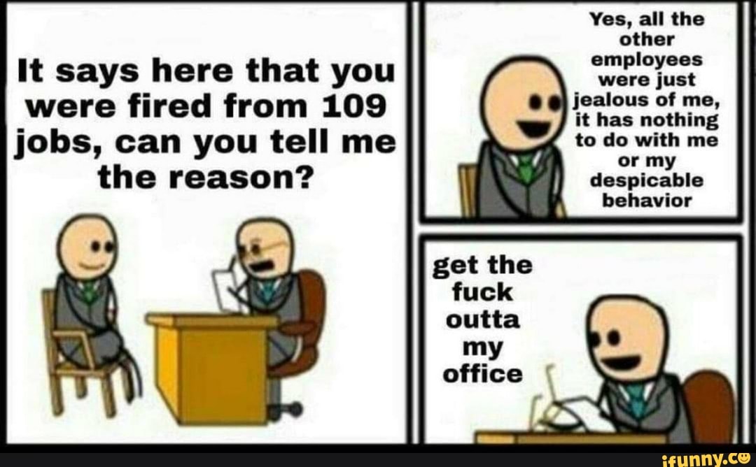 It says here that you
were fired from 109
employees
were just