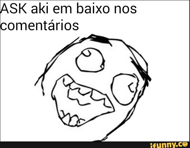 ASK aki em baixo nos
comentários