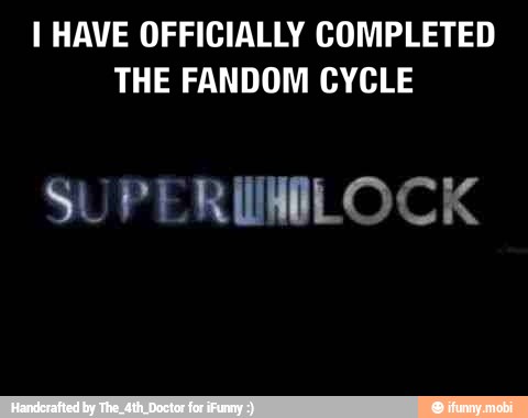 I HAVE OFFICIALLY COMPLETED
THE FANDOM CYCLE