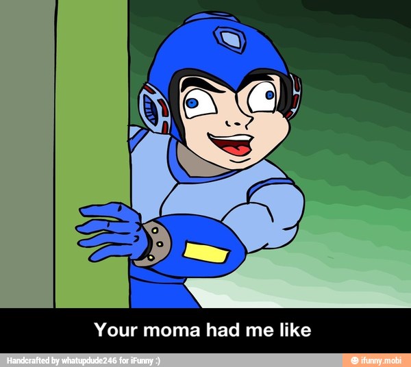 Your moma had me like - Your moma had me like