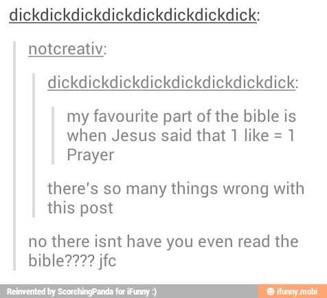 notcreativ:
my favourite part of the bible is
when Jesus said that 1 like =
1
Prayer
there's so many things wrong with
this post
no there isnt have you even read the
bible?22? jfe