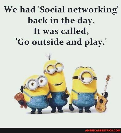 We had 'Social networking back in the day.
It was called,
'Go outside and play.'
ee ow