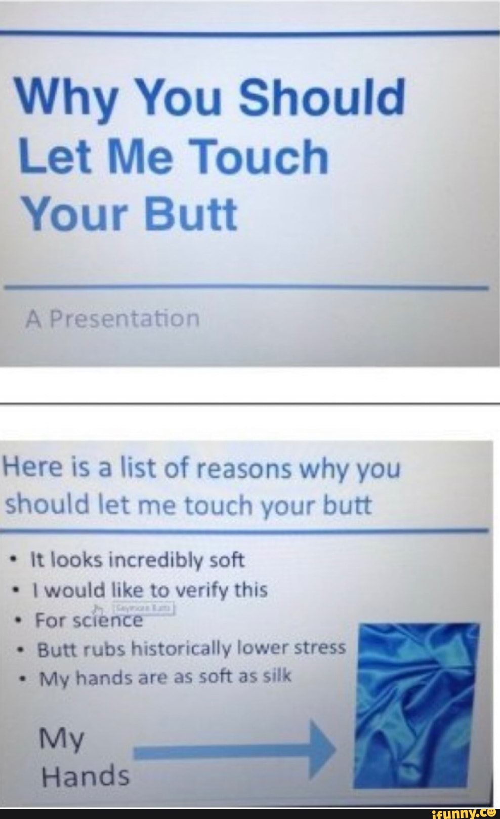 Why You Should Let Me Touch Your Butt Here Is A List Of Reasons Why You