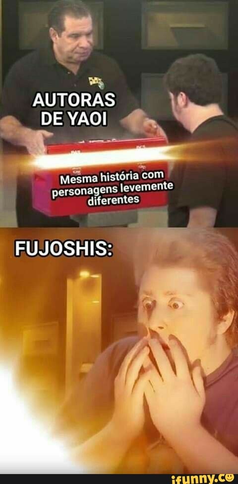AUTORAS DE YAOI
Mesma história com personagens levemente diferentes
FUJOSHIS: