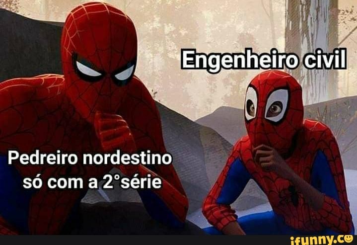 Engenheiro civil
Pedreiro nordestino só coma 2ºsérie