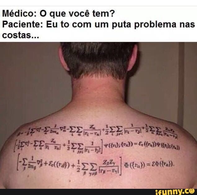 Médico: O que você tem?
Paciente: Eu to com um puta problema nas costas...
So irES
. quo .