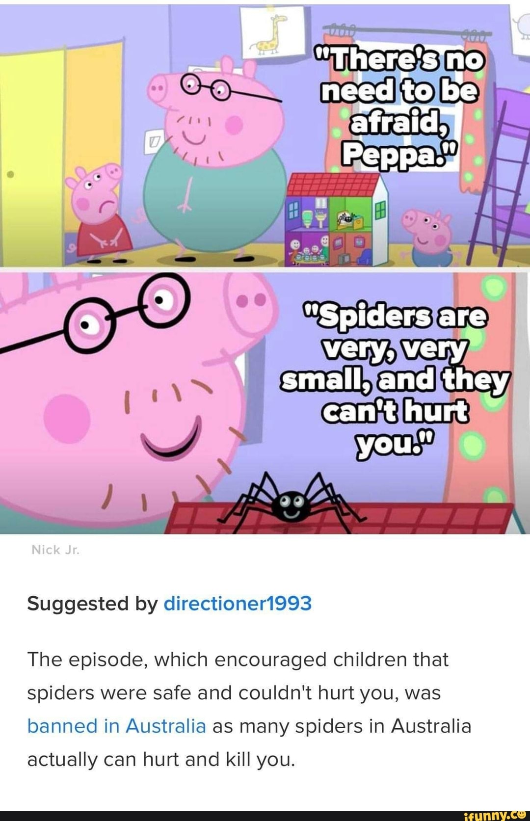 ? "Spiders are very, very small, and they can't hurt you." Nick Jr