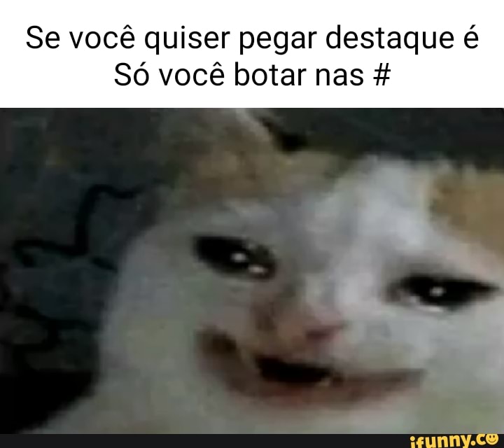 Se Você Quiser Pegar Destaque é Só Você Botar Nas