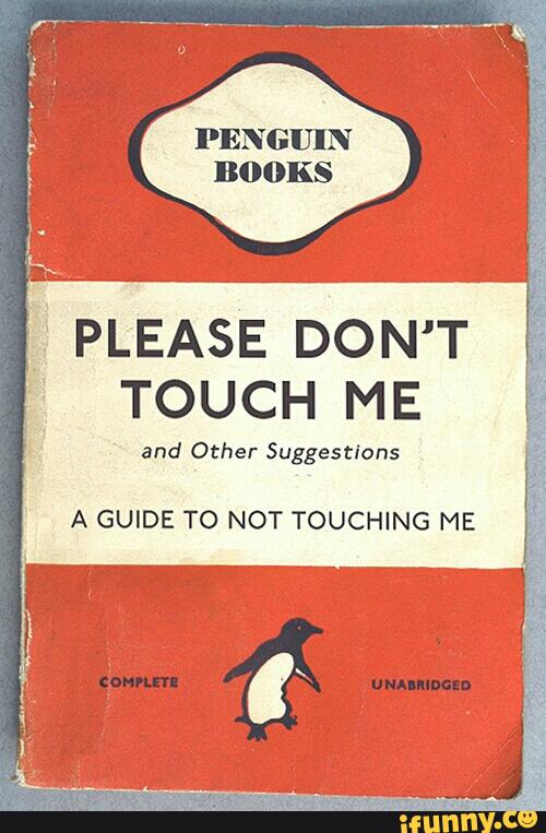 PENGUIN BOOKS PLEASE DON&#39;T &#39; TOUCH ME and Other Suggestions A GUIDE TO NOT  TOUCHING ME - )