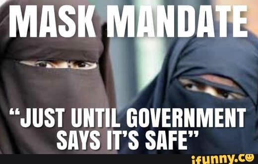 MASK MANDATE
"JUST UNTIL GOVERNMENT SAYS IT'S SAFE"