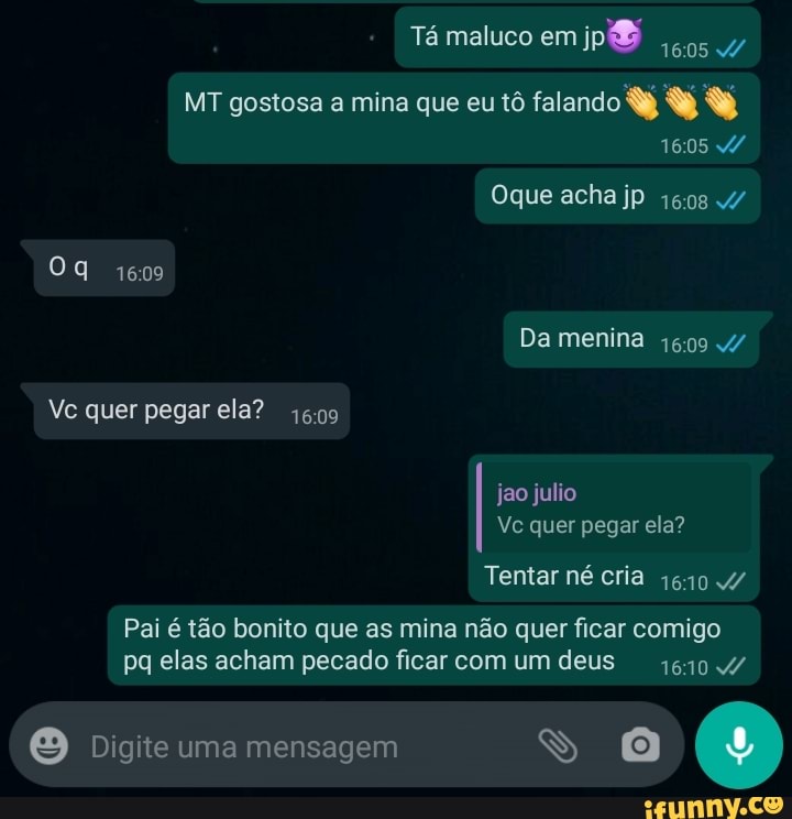 Tá maluco em
MT gostosa a mina que eu tô falando
1605
Oque acha jp
Da menina
Ve quer pegar ela?
jao julio
Ve quer pegar ela?
Tentar né cria
Pai é tão bonito que as mina não quer ficar comigo pa elas acham pecado ficar com um deus
Digite uma mensagem