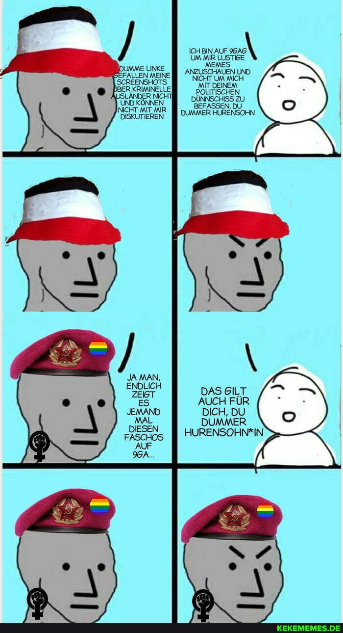 ICH BIN AUF UM MIR LUSTIGE MEMES ANZUSCHAUEN UND.
INUND
ANZUSCHAUEI NICHT UM MICH
ALLEN
INICHT MIT MIR
DAS GILT AUCH FÜR DICH, DU DUMMER