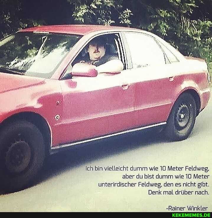 Ich bin vielleicht dumm wie 10 Meter Feldweg, aber du bist dumm wie 10 Meter unterirdischer Feldweg, den es nicht gibt
Denk mal drüber nach.