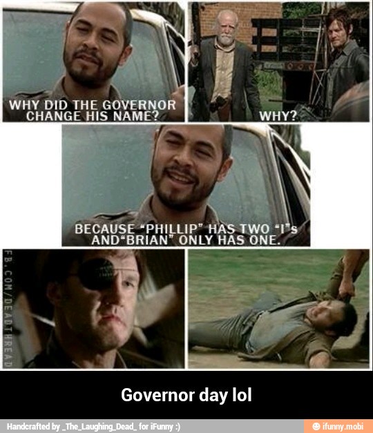 h
BECAUSE "PHILLIP"
AND"BRIAN" ONLY HAS ONE.
Governor day lol - Governor day lol