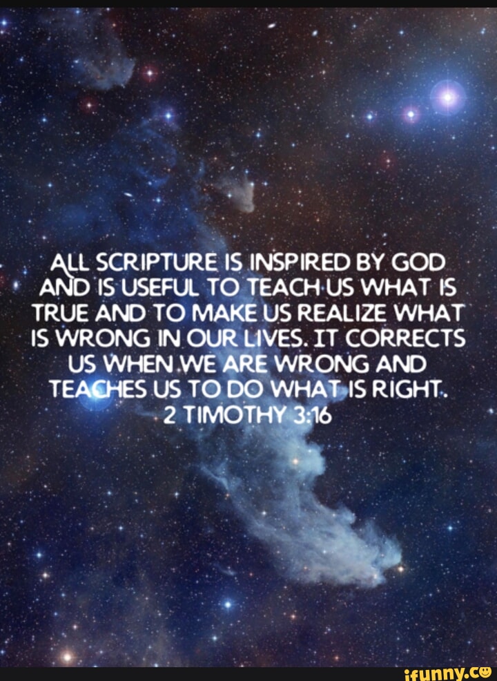 ALL SCRIPTURE IS INSPIREO BY GOD AND AND IS USEFUL TO TEACH US WHAT IS ...