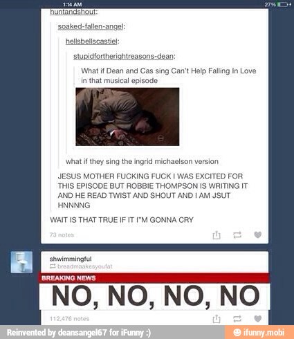 stupldfortherightreasons-dean
What if Dean and Cas sing Can't Help Falling In Love
in that musical episode
what if they sing the ingrid michaelson version
JESUS MOTHER FUCKING FUCK I WAS EXCITED FOR
THIS EPISODE BUT ROBBIE THOMPSON IS WRITING IT
AND HE READ TWIST AND SHOUT AND I AM JSUT
WAIT IS THAT TRUE FIT I'M GONNA CRY