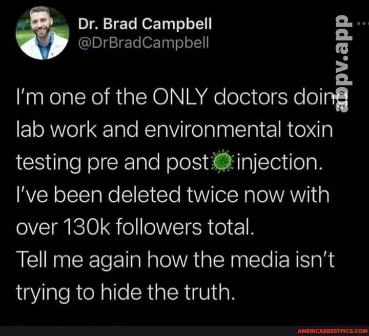 Dr. Brad Campbell
@DrBradCampbell
pv.app
I'm one of the ONLY doctors doi lab work and environmental toxin testing pre and post Zinjection
I've been deleted twice now with over 130k followers total.
Tell me again how the media isn't trying to hide the truth.
