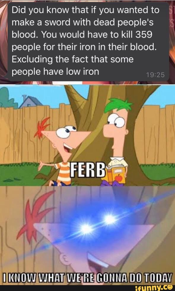 Í Did you know that if you wanted to 4
make a sword with dead people's
I
blood. You would have to kill 359
people for their iron in their blood.
Excluding the fact that some
people have low iron
o
19:25