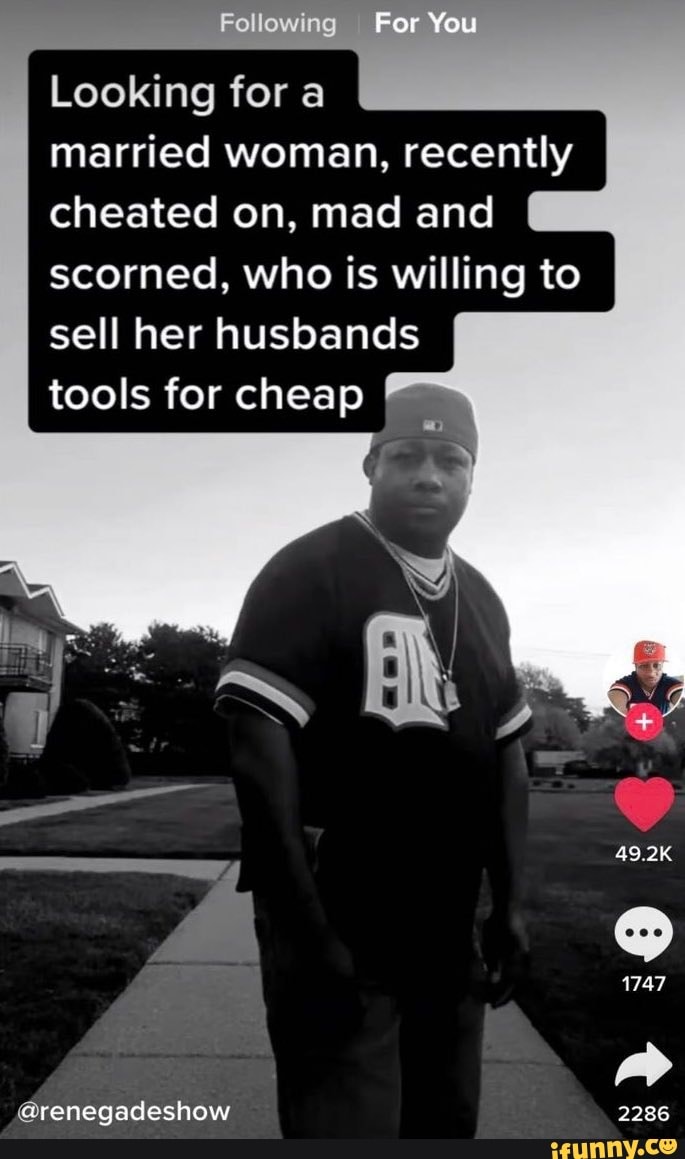 For You
Looking for
married woman, recently cheated on. mad and scorned, who is willing to sell her husbands
tools for cheap
49.2K
1747
arenegadeshow 2286