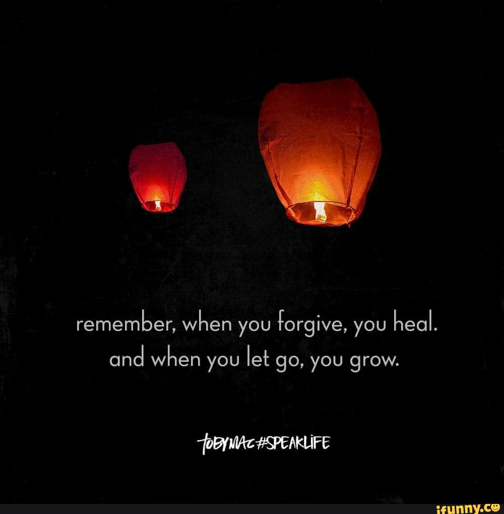 remember-when-you-forgive-you-heal-and-when-you-let-go-you-grow