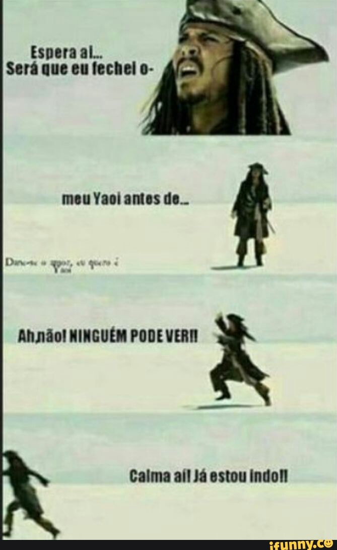 Espera al...
Será que eu fechel o-
meu Yaoi antos de...
Ahnão! NINGUÉM PODE VER
Calma aíl Já estou indoll