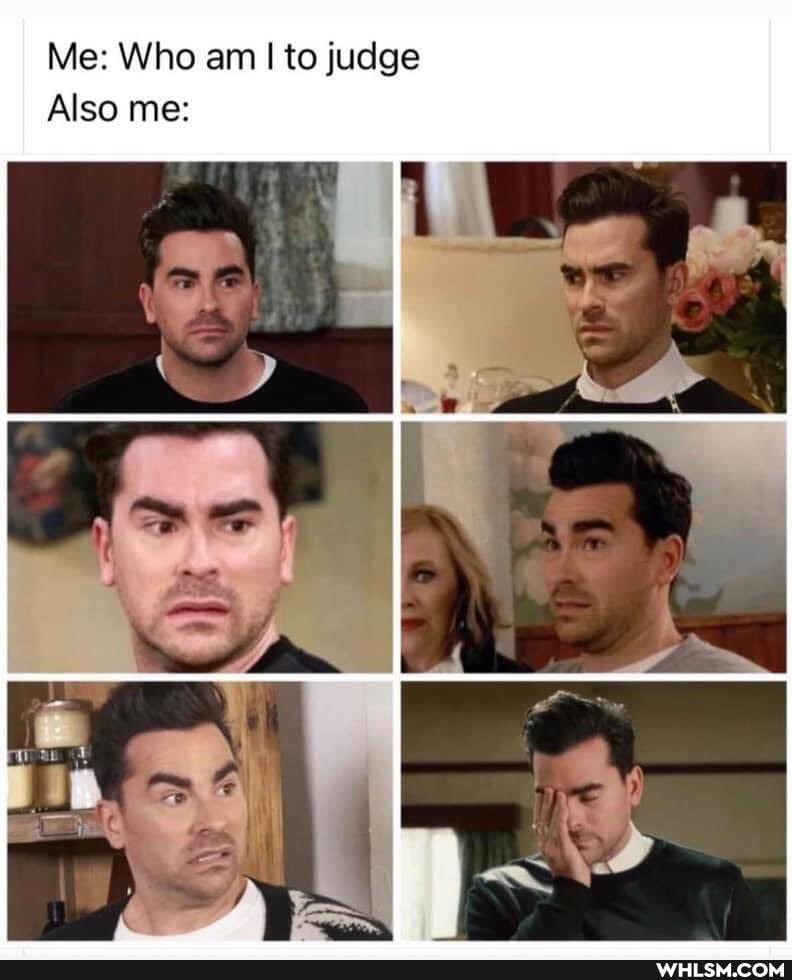 Me: Who am I to judge
Also me:
