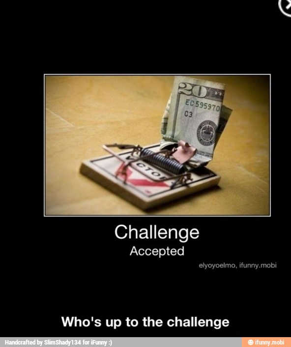 Challenge
Who's up to the challenge - Who's up to the challenge