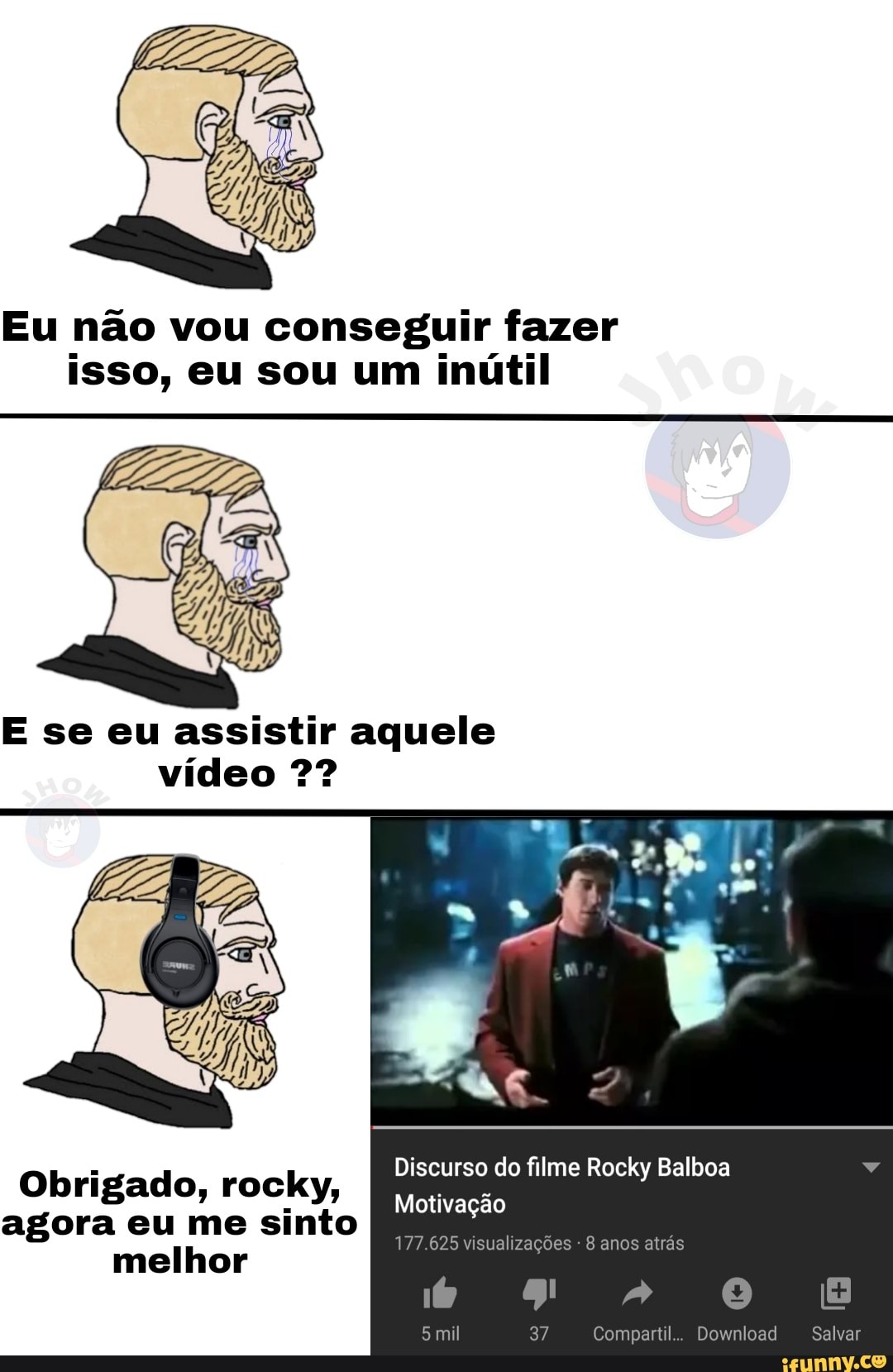 Eu não vou conseguir fazer isso, eu sou um inútil No
E se eu assistir aquele vídeo
Discurso do filme Rocky Balboa
Motivação
177.625 visualizações - 8 anos atrás
mil
37
mil 37 Compartil.. Download Salvar
Obrigado, rocky, agora eu me sinto I melhor