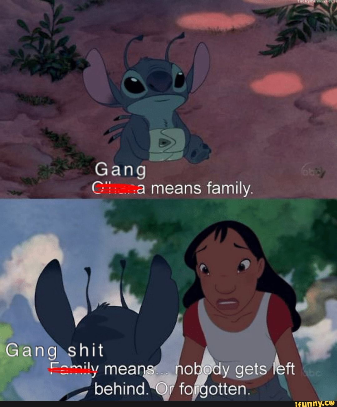 Gang
means family.
Gangsshit
means: gets I behind\@ foggotten.