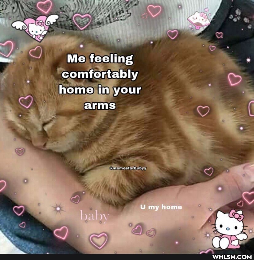 Me feeling comfortably home in your
arms
in
U my home