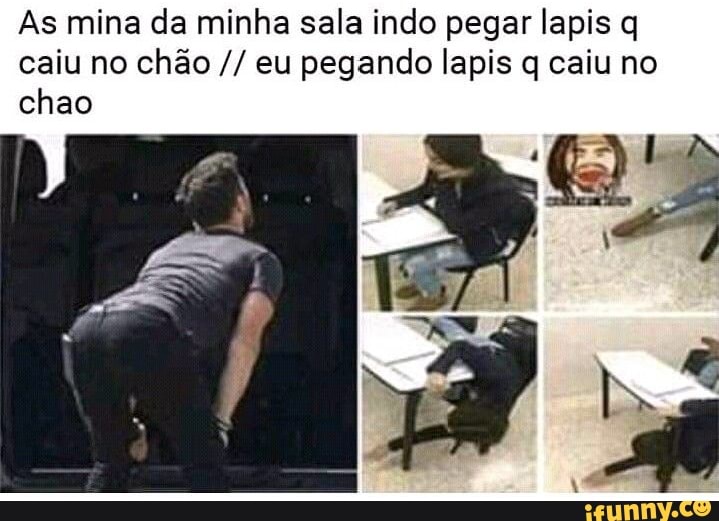 As mina da minha sala indo pegar lapis q caiu no chão eu pegando lapis q caiu no chao