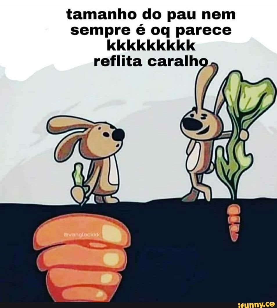 tamanho do pau nem
sempre é oq parece
CCC COS
reflita caralho.