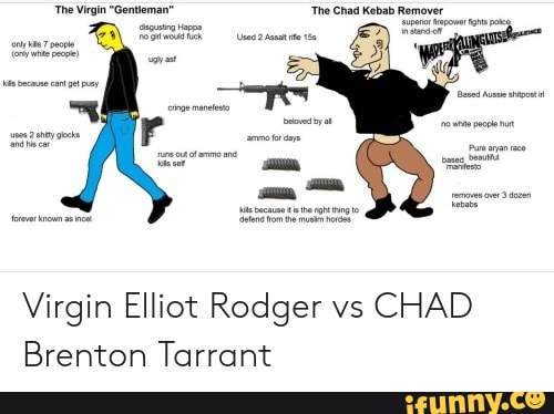 Virgin Elliot Rodger vs
CHAD
Brenton Tarrant