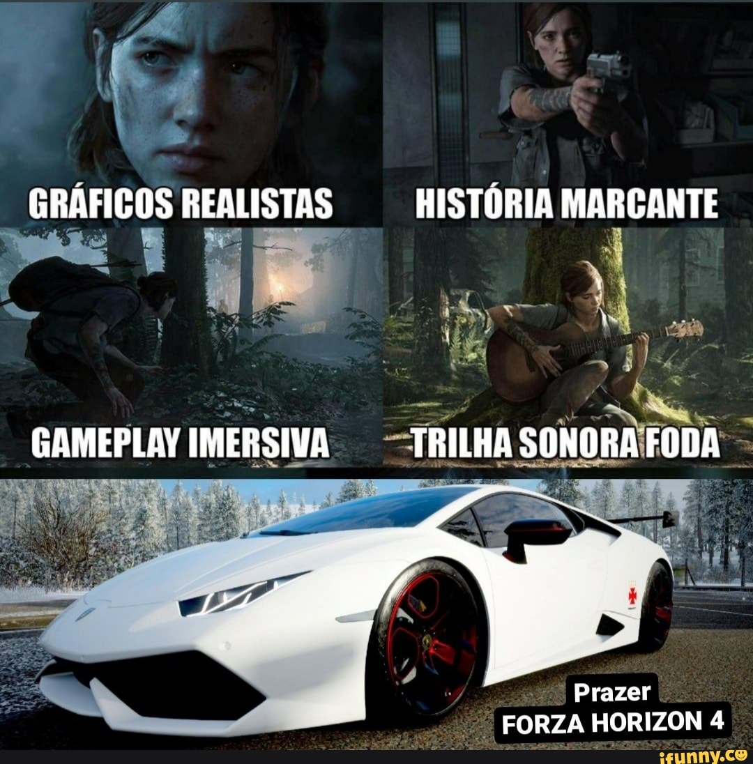 GRÁFICOS REALISTAS HISTÓRIA MARCANTE
GAMEPLAY IMERSIVA TRILHA SONORA FODA
Prazer
FORZA HORIZON 4