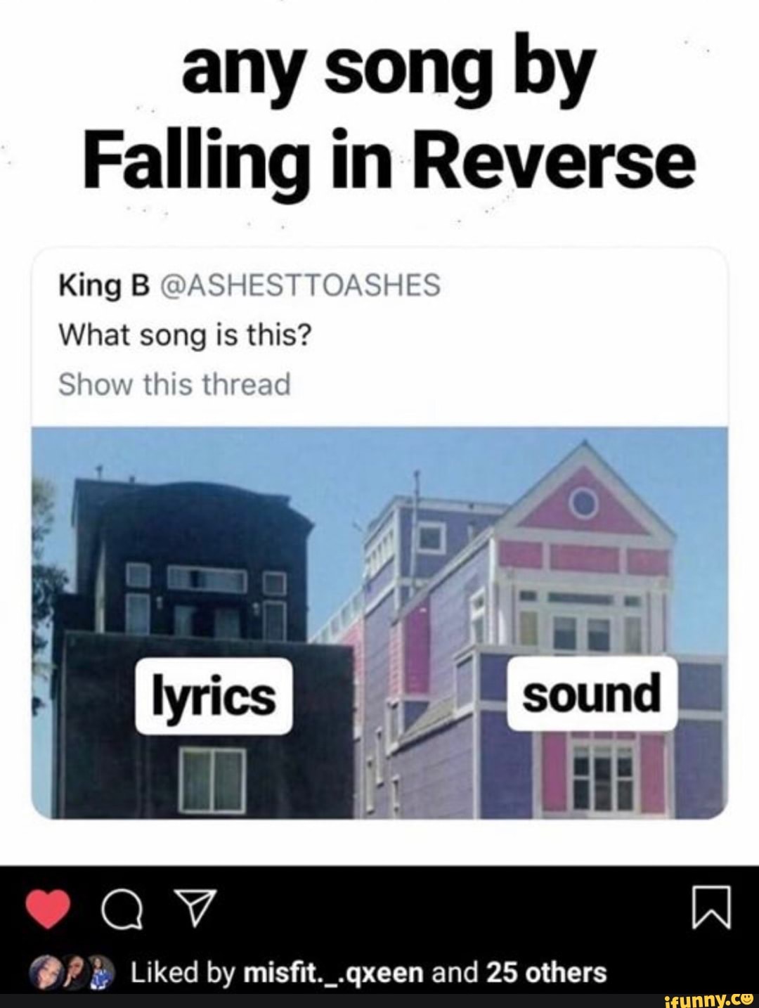 any song by
Falling in Reverse
King B @ASHESTTOASHES
What song is this?
Show this thread
Bi? ® Liked by misfit._.qxeen and 25 others