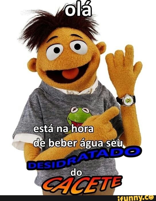 está na hora de beber água séiu,