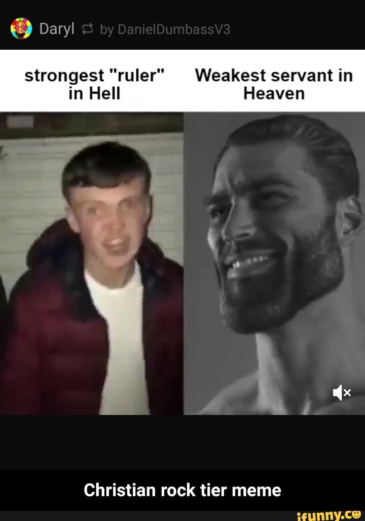 Daryl
strongest "ruler" Weakest servant in
in Hell Heaven
Christian rock tier meme - Christian rock tier meme