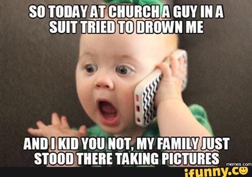 Unrelated Memes - SO TODAY AT CHURCH A GUY INA SUIT TRIED TO.DROWN ME ...