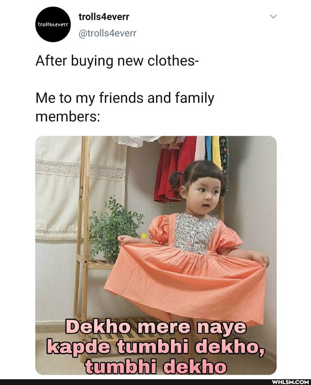 trolls4everr
@trolls4everr
After buying new clothes-
Me to my friends and family members:
Dekho,mere naye
kapde tumbhi dekho;