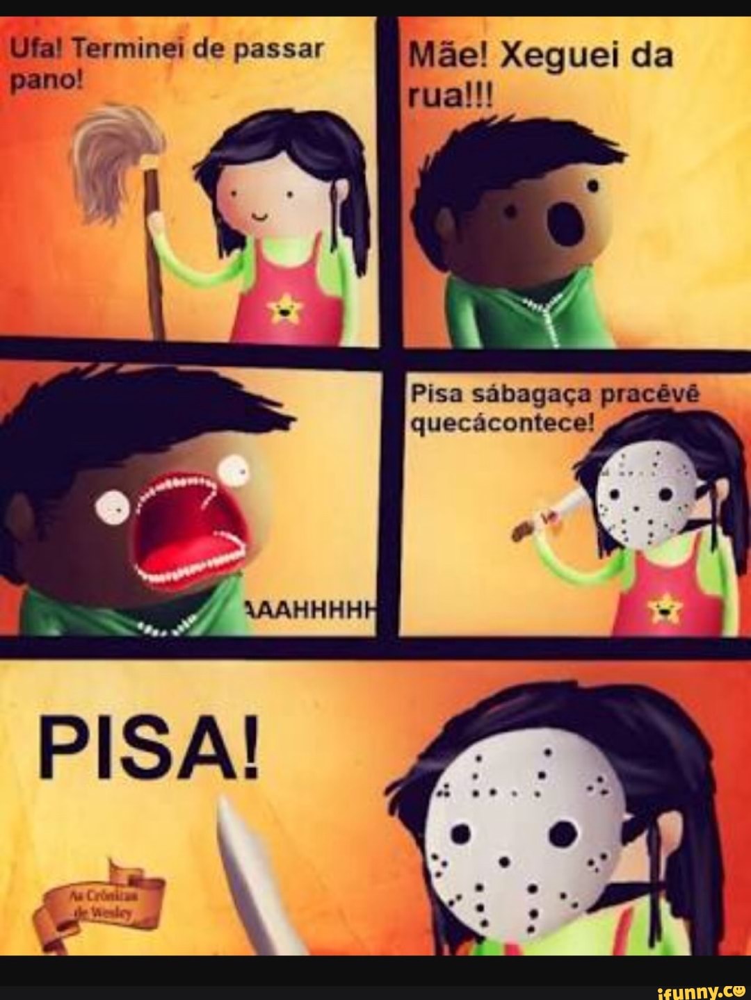 Ufa! Terminei de passar Mãe! Xeguei da
Pisa sabagaca pracévé
quecacontece!