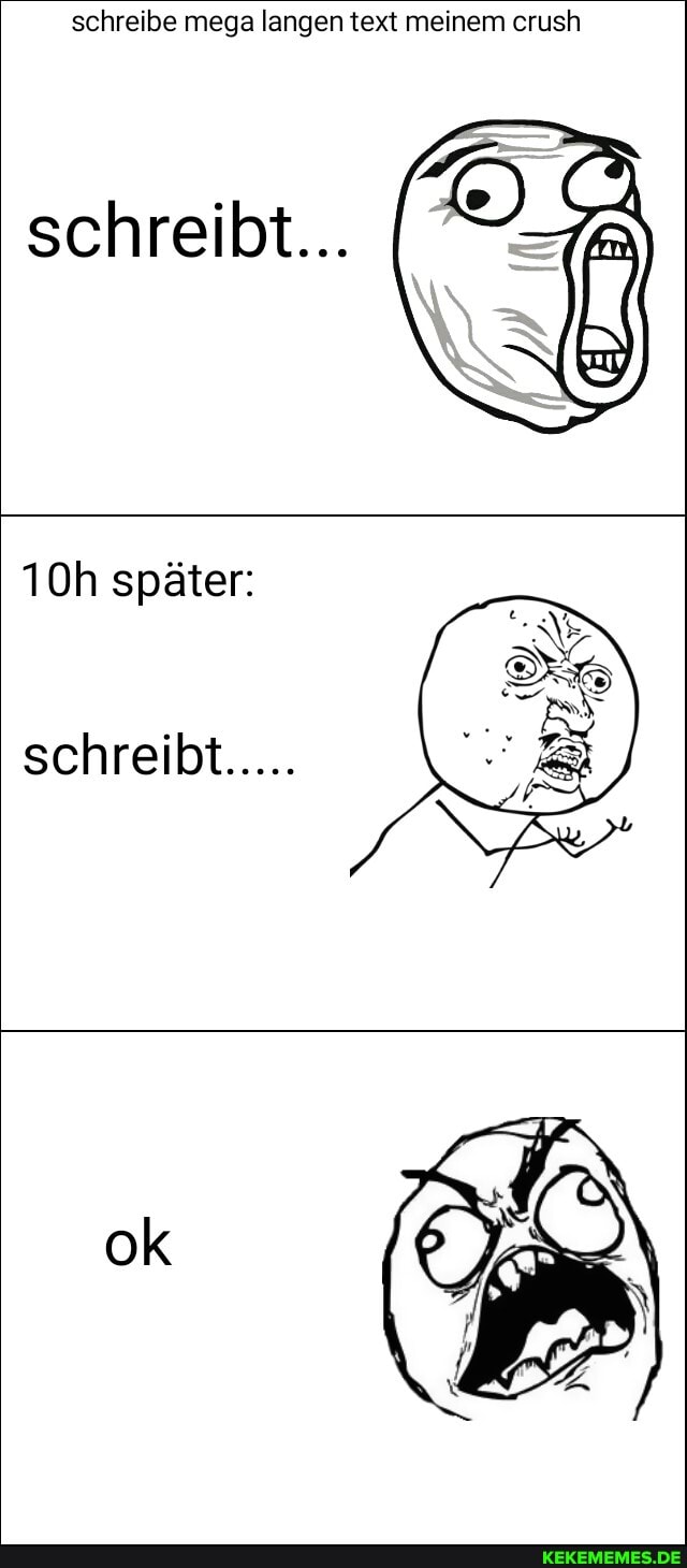 schreibe mega langen text meinem crush
schreibt...
später:
schreibt.....
ok