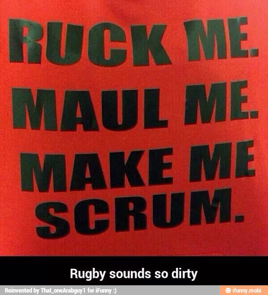 MAUL ME.
MAKE ME
SCRUM.