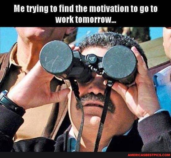 Me trying to find the motivation to go to work tomorrow...
