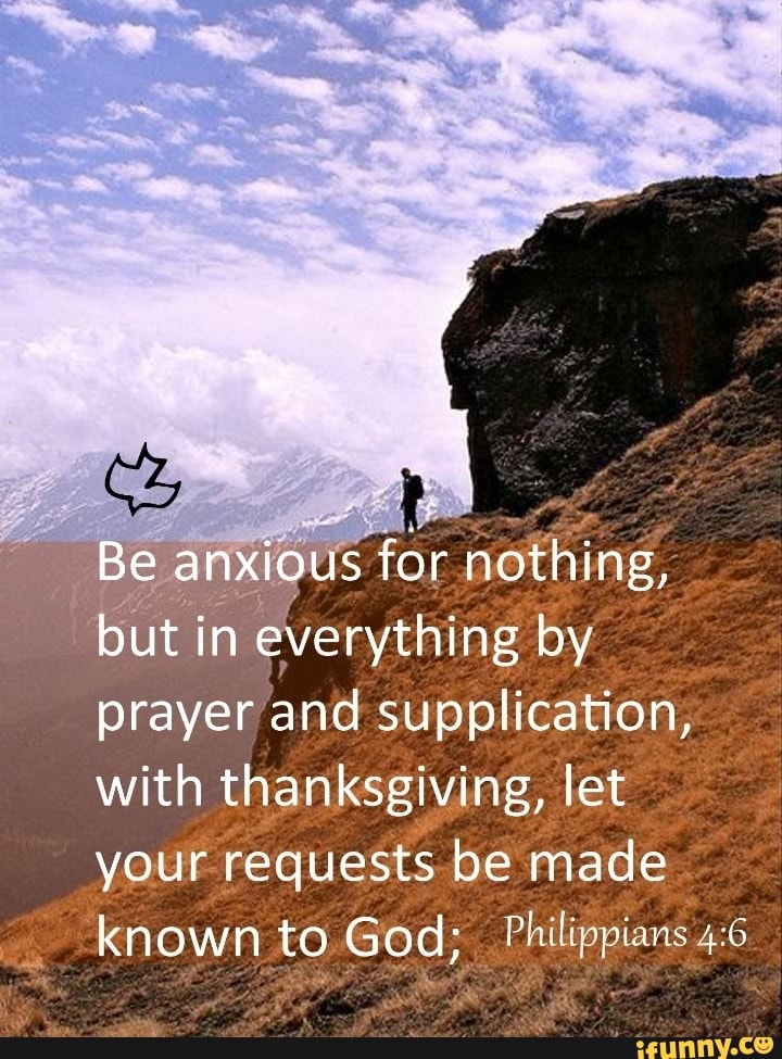 Be Anxious For Nothing But In Everything By Prayer And Supplication With Thanksgiving Let 