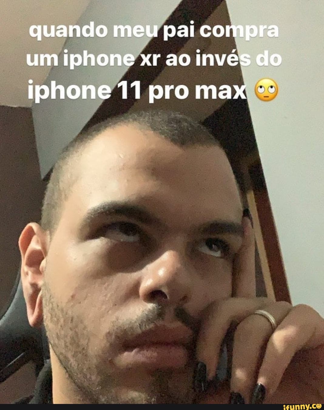 quando meu pai compra um iphone xr ao invés do
iphone 11 pro max