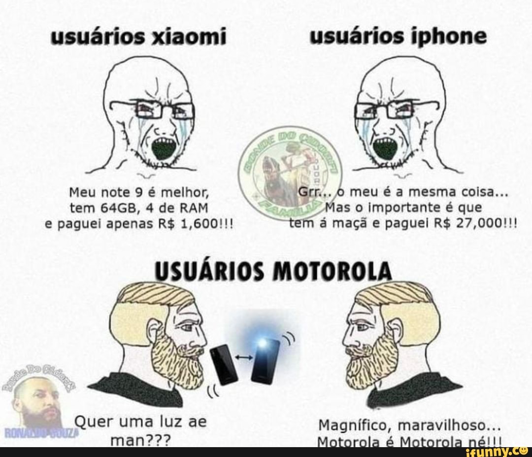usuários xisomi usuários iphone
Meu note 9 é melhor, meu é a mesma coisa...
tem 64GB, 4 de RAM Mas Importante é que e paguei apenas R$ 1,600!!! tem á maçã e paguel R$ 27,000!!!
SUÁRIOS MOTORO
Quer uma luz ae Magnífico, maravilhoso...
man??? Motorola é Motorola násll