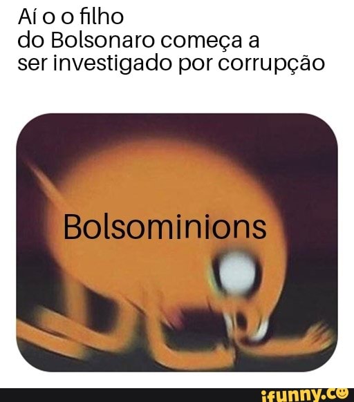 Aío o filho
do Bolsonaro começa a
ser investigado por corrupção