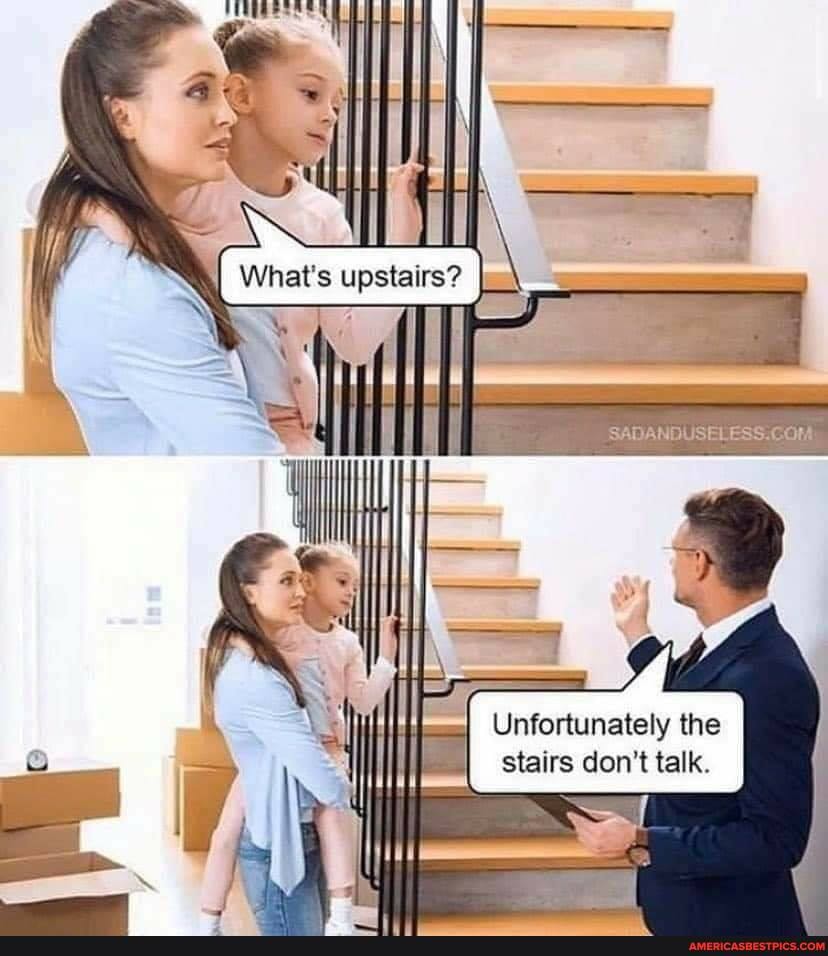 I Unfortunately the stairs don't talk.
all Al